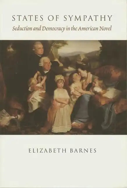 States of Sympathy: Seduction and Democracy in the American Novel - Paperback