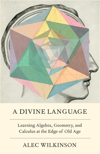 A Divine Language: Learning Algebra, Geometry, and Calculus at the Edge of Old Age - Hardcover
