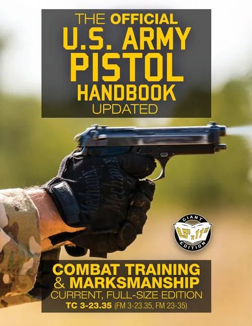 The Official US Army Pistol Handbook - Updated: Combat Training & Marksmanship: Current, Full-Size Edition - Giant 8.5" x 11" Format: Large, Clear Pri - Paperback