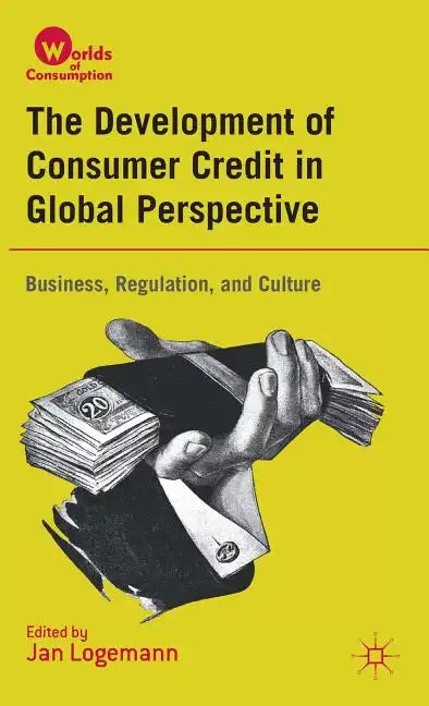 The Development of Consumer Credit in Global Perspective: Business, Regulation, and Culture - Hardcover