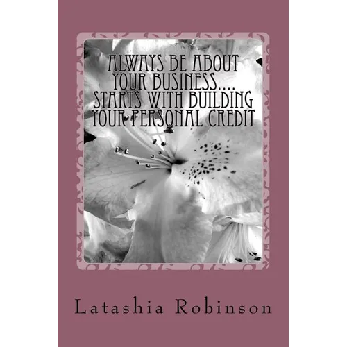 Always Be About Your Business.... starts with building your personal credit - Paperback