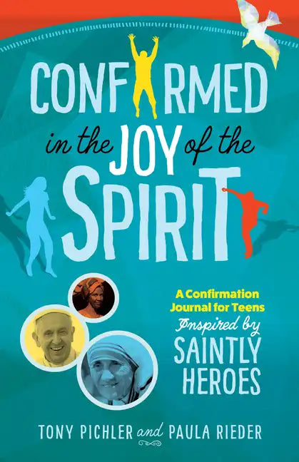 Confirmed in the Joy of the Spirit: A Confirmation Journal for Teens Inspired by Saintly Heroes - Paperback