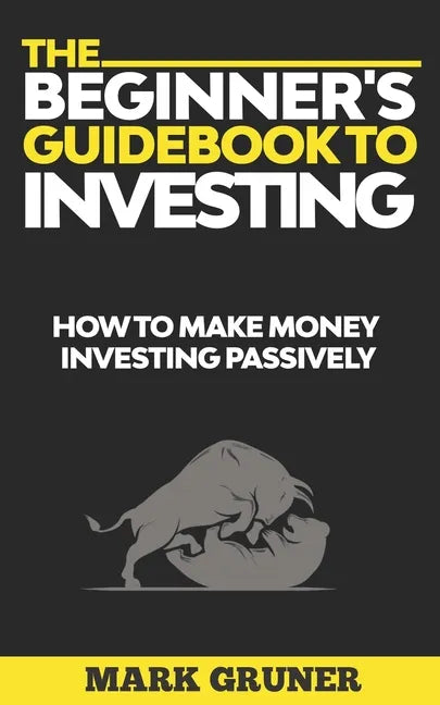 The Beginner's Guidebook to Investing: How to Make Money Investing Passively - Paperback