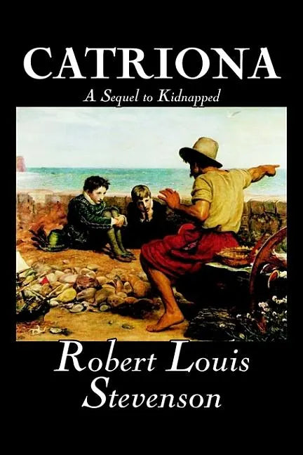 Catriona, A Sequel to Kidnapped by Robert Louis Stevenson, Fiction, Classics - Hardcover