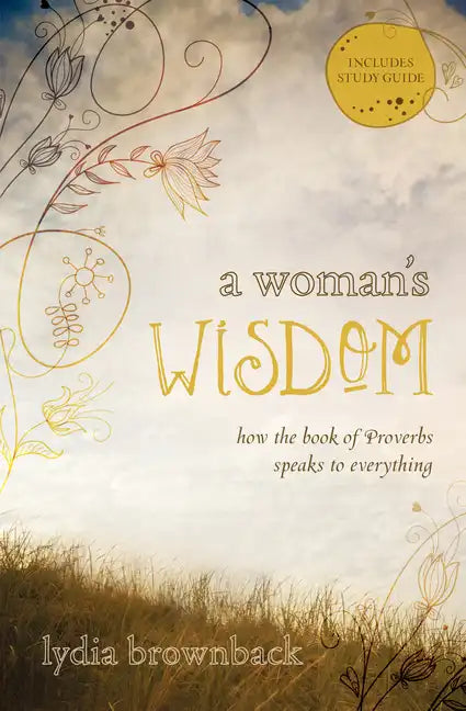 A Woman's Wisdom: How the Book of Proverbs Speaks to Everything - Paperback