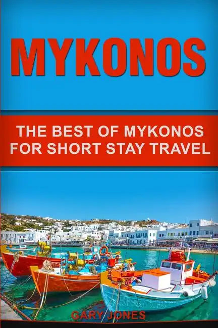 Mykonos: The Best Of Mykonos For Short Stay Travel - Paperback