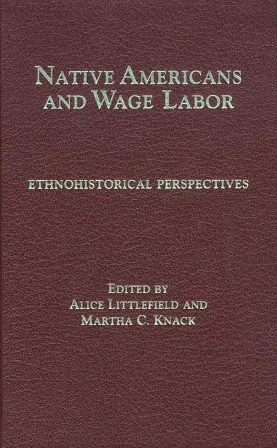Native Americans and Wage Labor: Ethnohistorical Perspectives - Hardcover