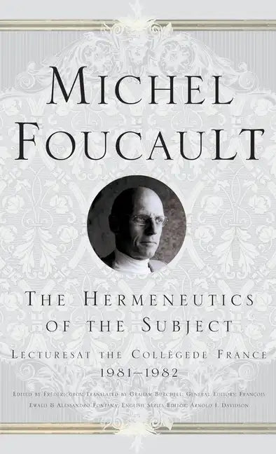 The Hermeneutics of the Subject: Lectures at the College de France 1981-82 - Hardcover