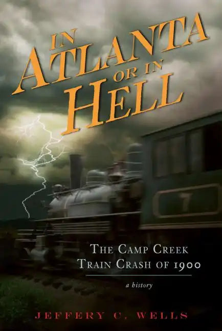The Camp Creek Train Crash of 1900: In Atlanta or in Hell - Paperback