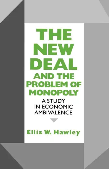 New Deal and the Problem of Monopoly: A Study in Economic Ambivalence - Paperback