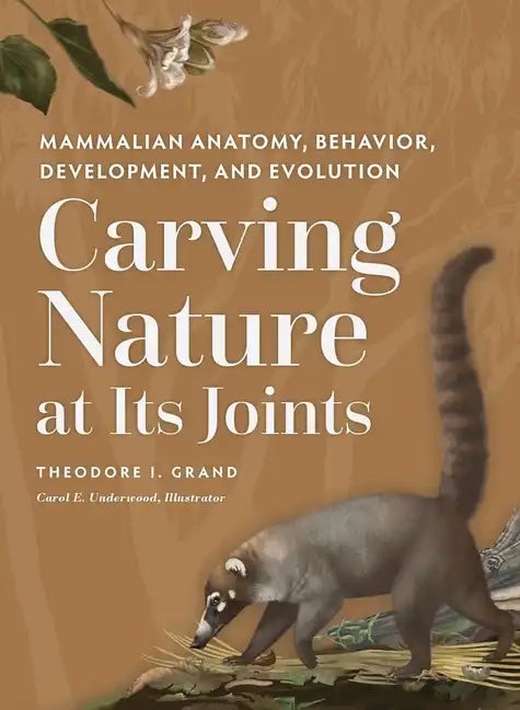 Carving Nature at Its Joints: Mammalian Anatomy, Behavior, Development, and Evolution - Hardcover