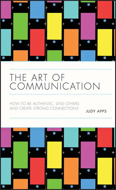 The Art of Communication: How to Be Authentic, Lead Others, and Create Strong Connections - Hardcover