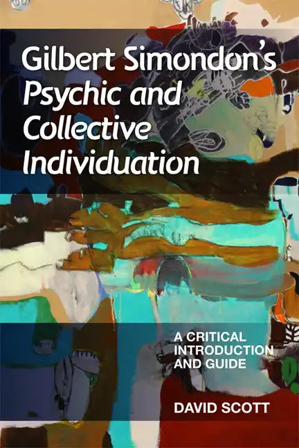 Gilbert Simondon's Psychic and Collective Individuation: A Critical Introduction and Guide - Paperback