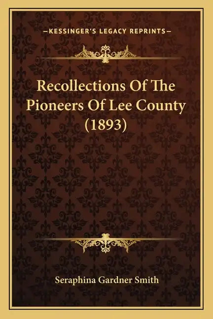 Recollections of the Pioneers of Lee County (1893) - Paperback