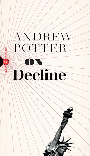 On Decline: Stagnation, Nostalgia, and Why Every Year Is the Worst One Ever - Paperback