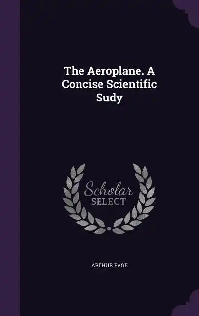 The Aeroplane. A Concise Scientific Sudy - Hardcover