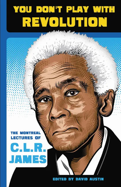 You Don't Play with Revolution: The Montréal Lectures of C.L.R. James - Paperback