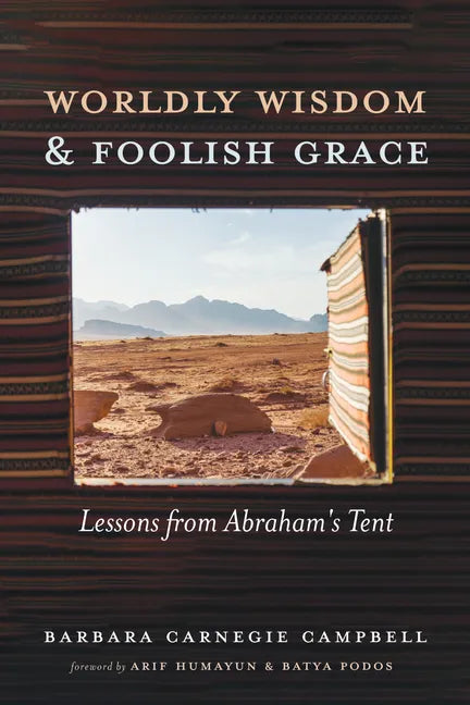 Worldly Wisdom and Foolish Grace: Lessons from Abraham's Tent - Hardcover