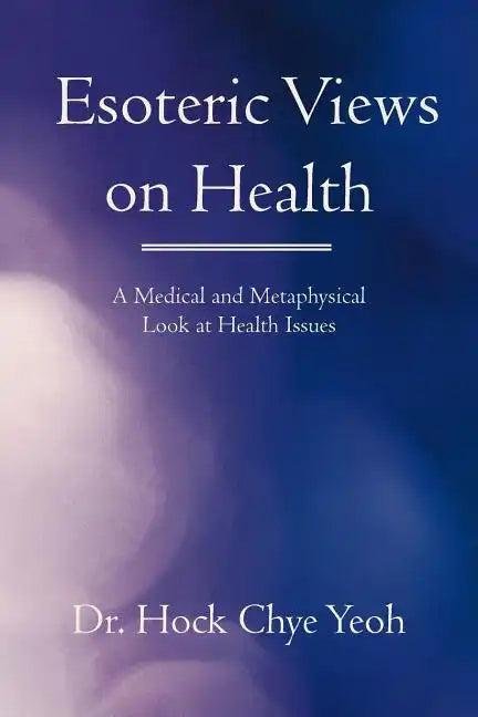 Esoteric Views on Health: A Medical and Metaphysical Look at Health Issues - Paperback