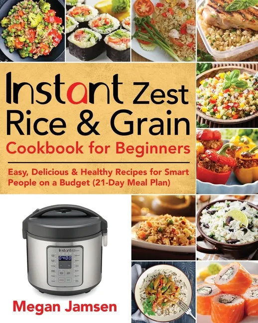 Instant Zest Rice & Grain Cookbook for Beginners: Easy, Delicious & Healthy Recipes for Smart People on a Budget (21-Day Meal Plan) - Paperback