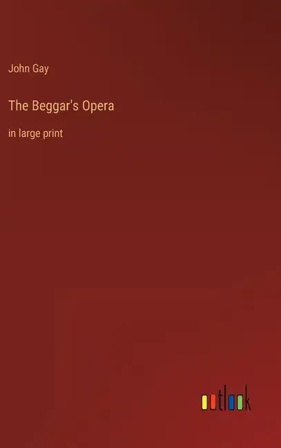 The Beggar's Opera: in large print - Hardcover