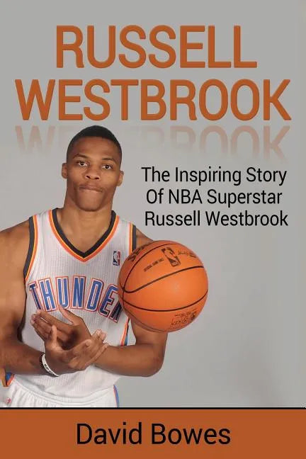 Russell Westbrook: The inspiring story of NBA superstar Russell Westbrook - Paperback