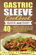 Gastric Sleeve Cookbook: QUICK and EASY - 40+ Bariatric-Friendly Salad, Soup, Stew, Vegetable Noodles, Grilling, Stir-Fry and Braising Recipes - Paperback