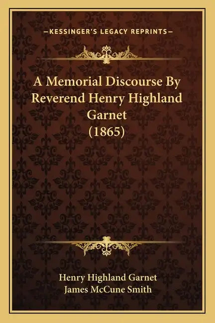 A Memorial Discourse by Reverend Henry Highland Garnet (1865) - Paperback