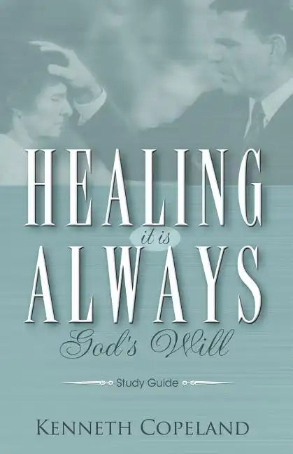 Healing It Is Always God's Will Study Guide - Paperback