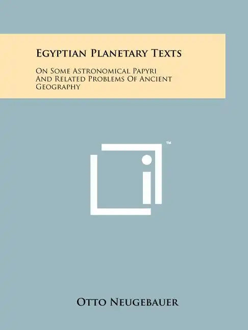 Egyptian Planetary Texts: On Some Astronomical Papyri And Related Problems Of Ancient Geography - Paperback