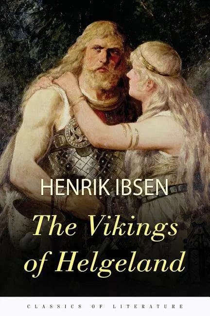 The Vikings of Helgeland: A Play in Four Acts - Paperback