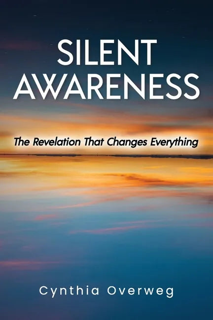 Silent Awareness: The Revelation That Changes Everything - Paperback