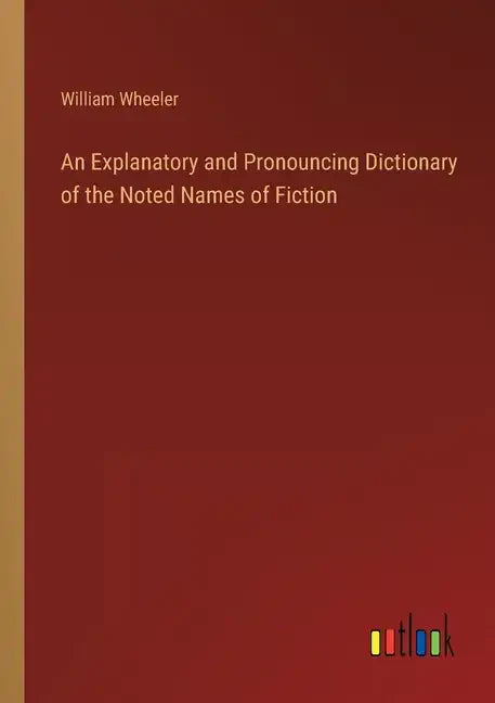An Explanatory and Pronouncing Dictionary of the Noted Names of Fiction - Paperback