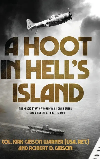 A Hoot in Hell's Island: The Heroic Story of World War II Dive Bomber Lt. Cmdr. Robert D. "Hoot" Gibson - Hardcover