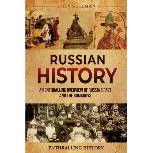Russian History: An Enthralling Overview of Russia's Past and the Romanovs - Paperback