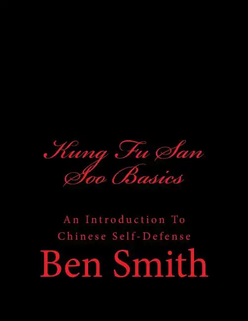 Kung Fu San Soo Basics: An Introduction To Chinese Self-Defense - Paperback