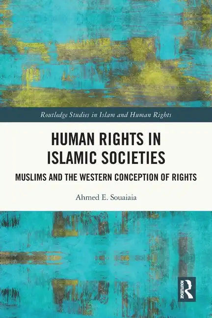 Human Rights in Islamic Societies: Muslims and the Western Conception of Rights - Paperback