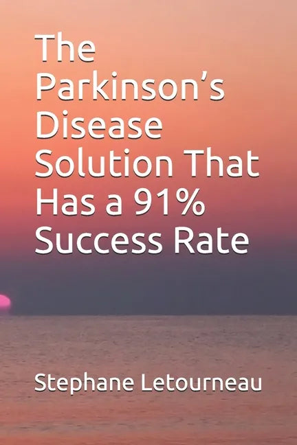 The Parkinson's Disease Solution That Has a 91% Success Rate - Paperback