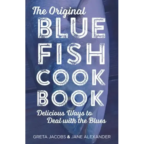 The Original Bluefish Cookbook: Delicious Ways to Deal with the Blues - Paperback
