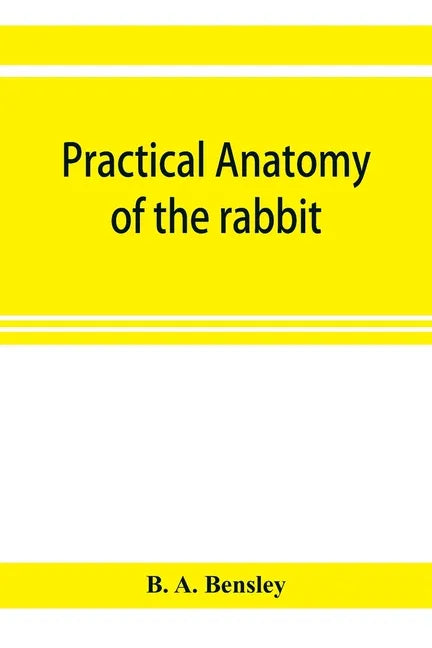Practical anatomy of the rabbit; an elementary laboratory textbook in mammalian anatomy - Paperback