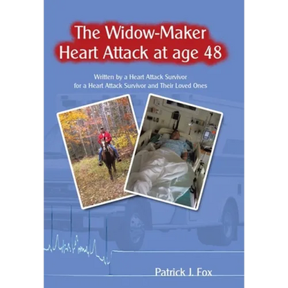 The Widow-Maker Heart Attack at Age 48: Written by a Heart Attack Survivor for a Heart Attack Survivor and Their Loved Ones - Hardcover