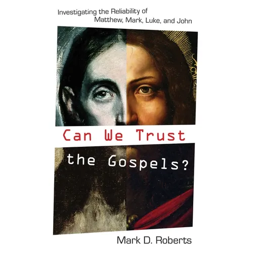 Can We Trust the Gospels?: Investigating the Reliability of Matthew, Mark, Luke, and John - Paperback