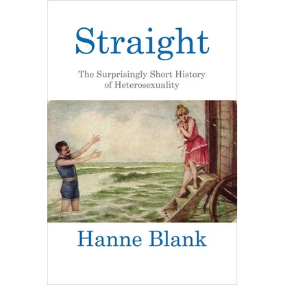 Straight: The Surprisingly Short History of Heterosexuality - Paperback