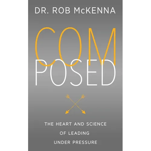 Composed: The Heart and Science of Leading Under Pressure - Paperback
