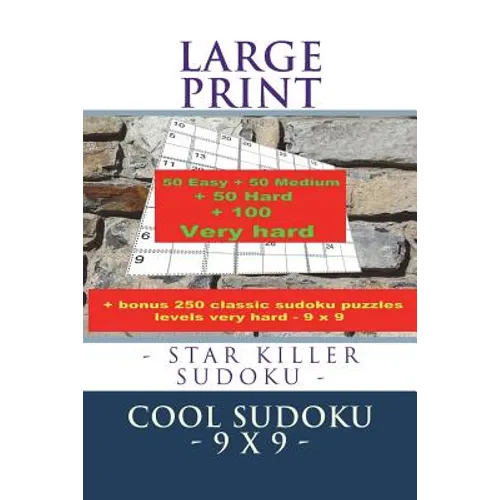 LARGE PRINT - STAR KILLER SUDOKU - COOL SUDOKU - 9 x 9 -: 50 Easy + 50 Medium + 50 Hard + 100 Very hard + Solutions + bonus 250 classic sudoku puzzles - Paperback