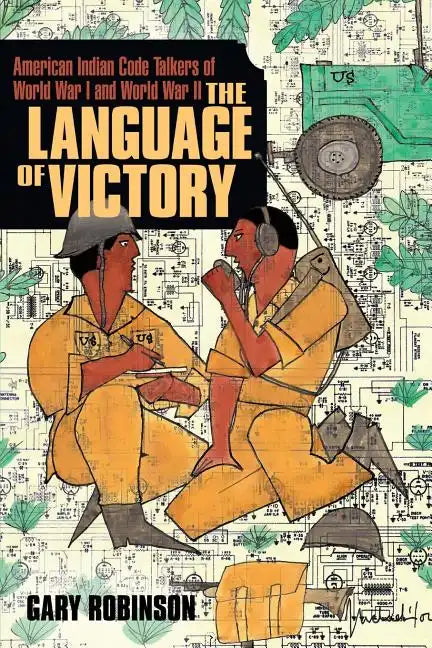 The Language of Victory: Code Talkers of WWI and WWII - Paperback