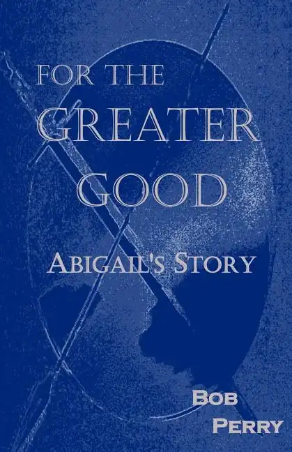 For the Greater Good: Abigail's Story - Paperback