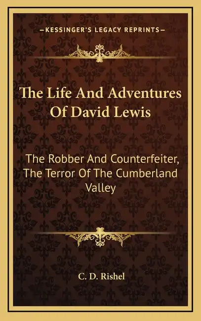 The Life and Adventures of David Lewis: The Robber and Counterfeiter, the Terror of the Cumberland Valley - Hardcover