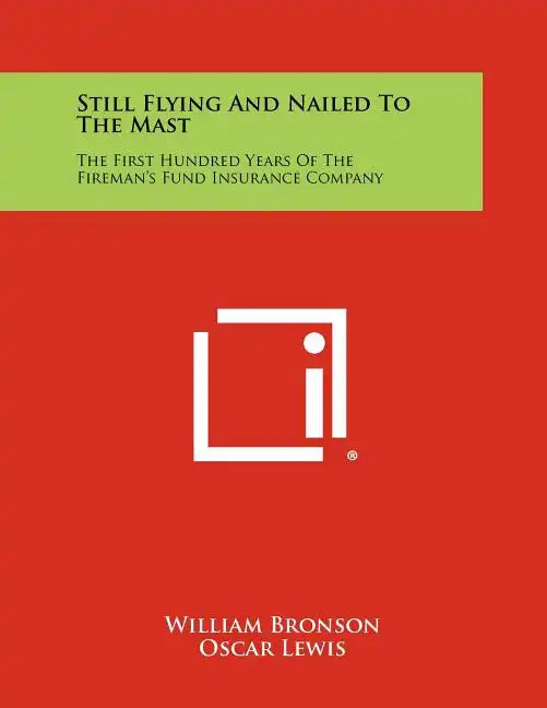 Still Flying and Nailed to the Mast: The First Hundred Years of the Fireman's Fund Insurance Company - Paperback