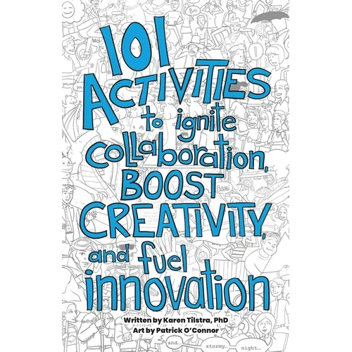 101 Activities to Ignite Collaboration, Boost Creativity, and Fuel Innovation - Paperback